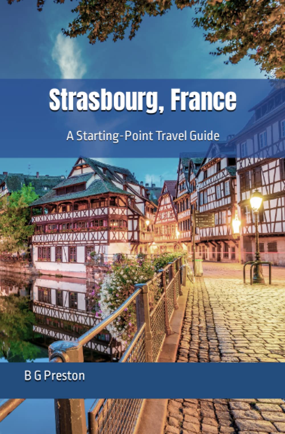 Strasbourg, France: Plus Colmar and Central Alsace: 17 (Starting-Point Travel Guides)