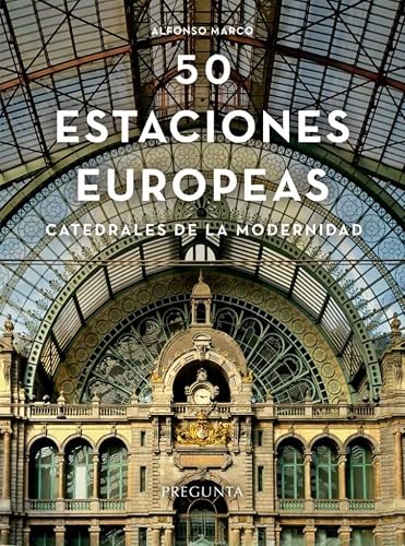 Cincuenta estaciones europeas: Catedrales de la modernidad