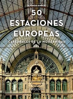 Cincuenta Estaciones Europeas. Catedrales de la Modernidad