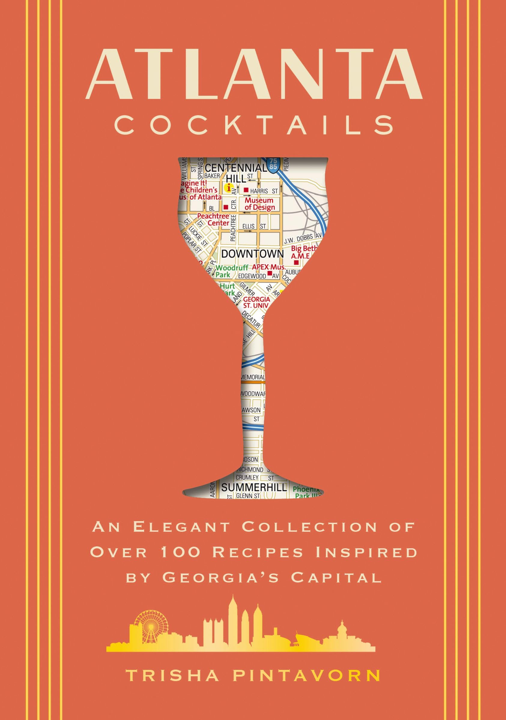 Atlanta Cocktails: An Elegant Collection of Over 100 Recipes Inspired by Georgia’s Capital (City Cocktails)