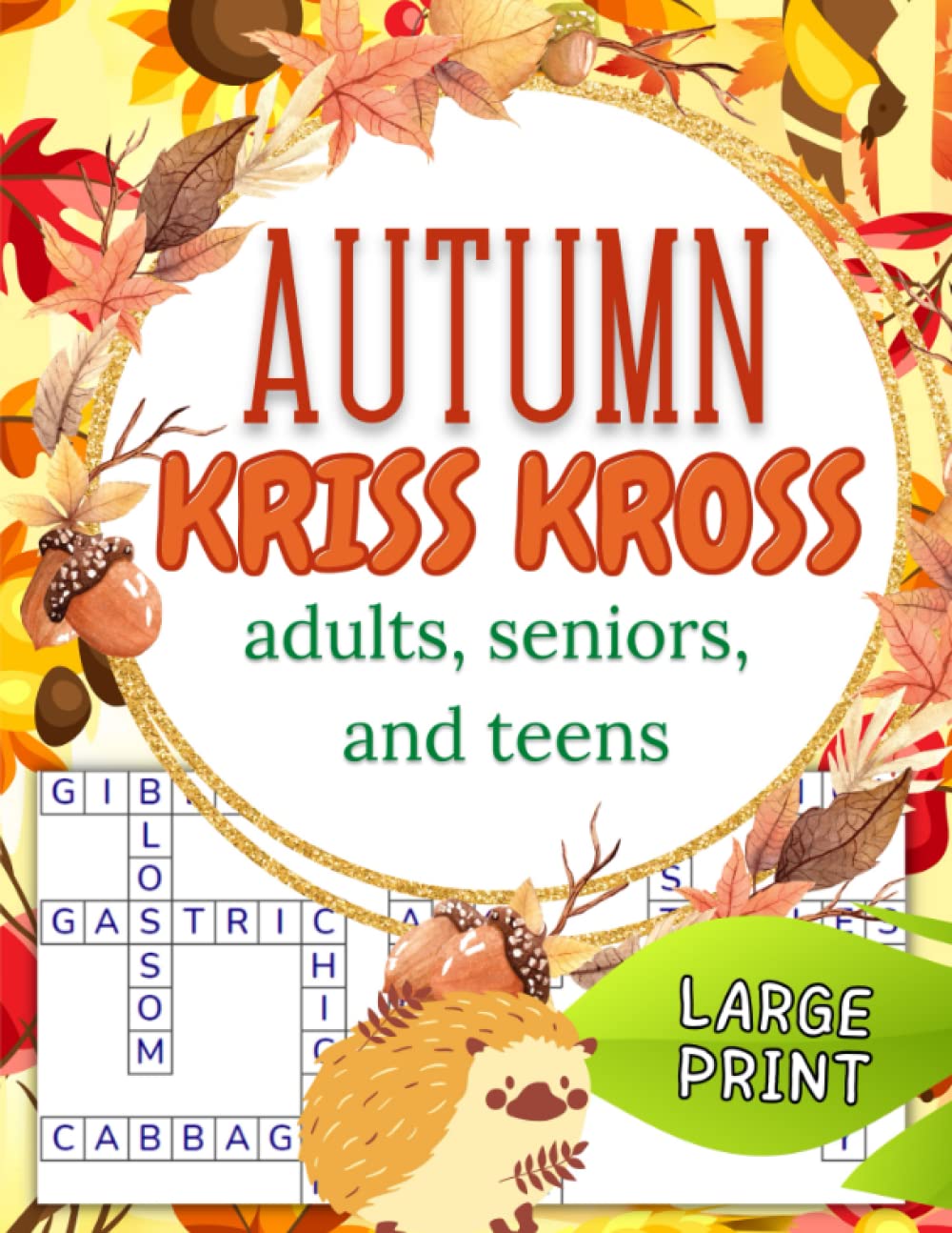 Autumn Kriss Kross Puzzles Book for Adults, Seniors, and Teens Large Print: 100 Autumn Themed Kriss Kross Puzzles with Solutions