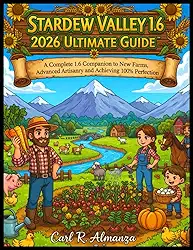 Stardew Valley1.6 2026 Ultimate Guide: A Complete 1.6 Companion to New Farms, Advanced Artisanry, and Achieving 100% Perfection