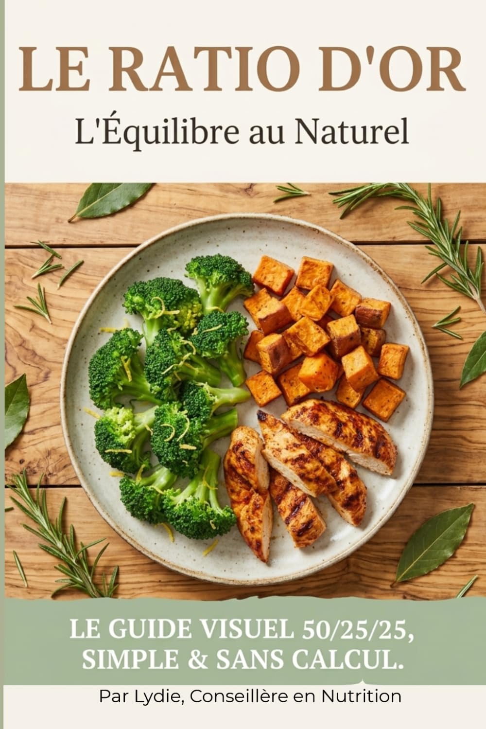 Le Ratio d'Or: L'équilibre au naturel : Simplifiez votre nutrition avec la méthode 50/25/25 (15 recettes express).