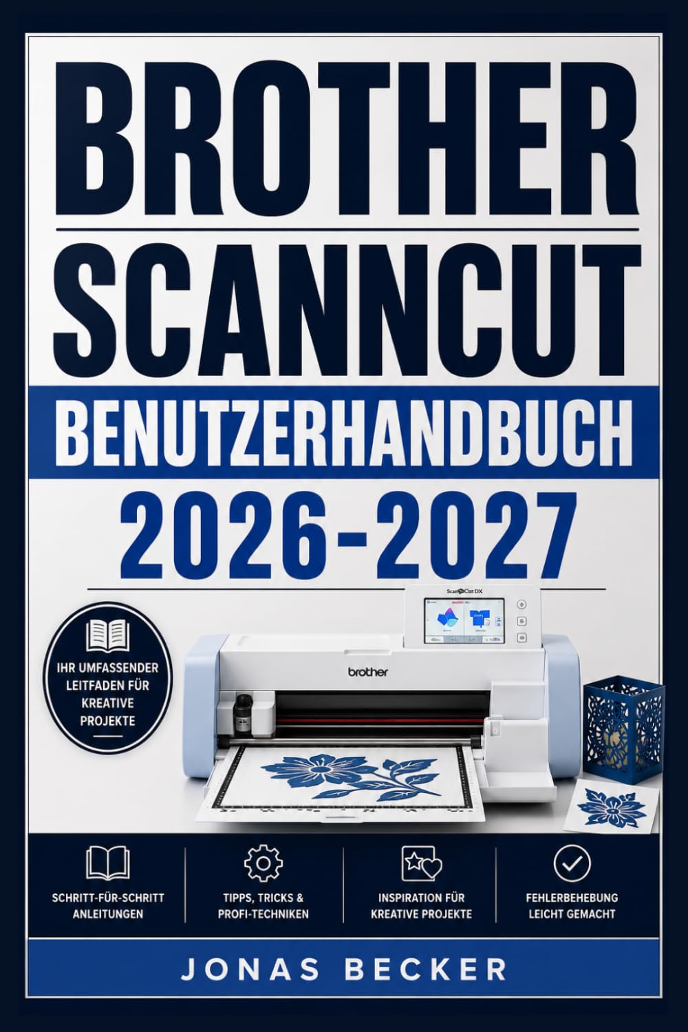 BROTHER SCANNCUT BENUTZERHANDBUCH 2026-2027: Ein strukturierter Leitfaden für effizientes Lernen und eine sichere tägliche Anwendung