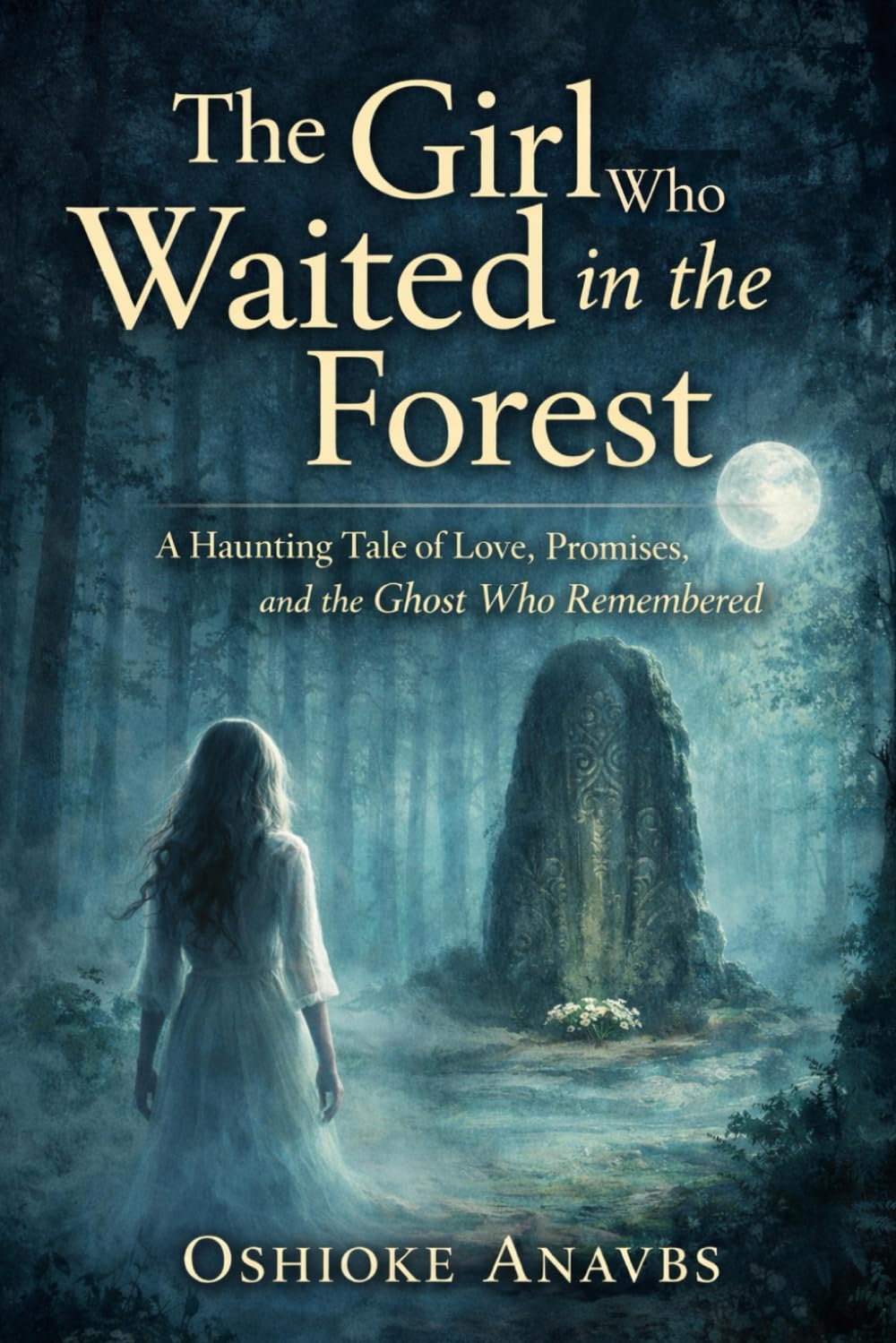 THE GIRL WHO WAITED IN THE FOREST: A Haunting Tale of Love, Promises, and the Ghost Who Remembered