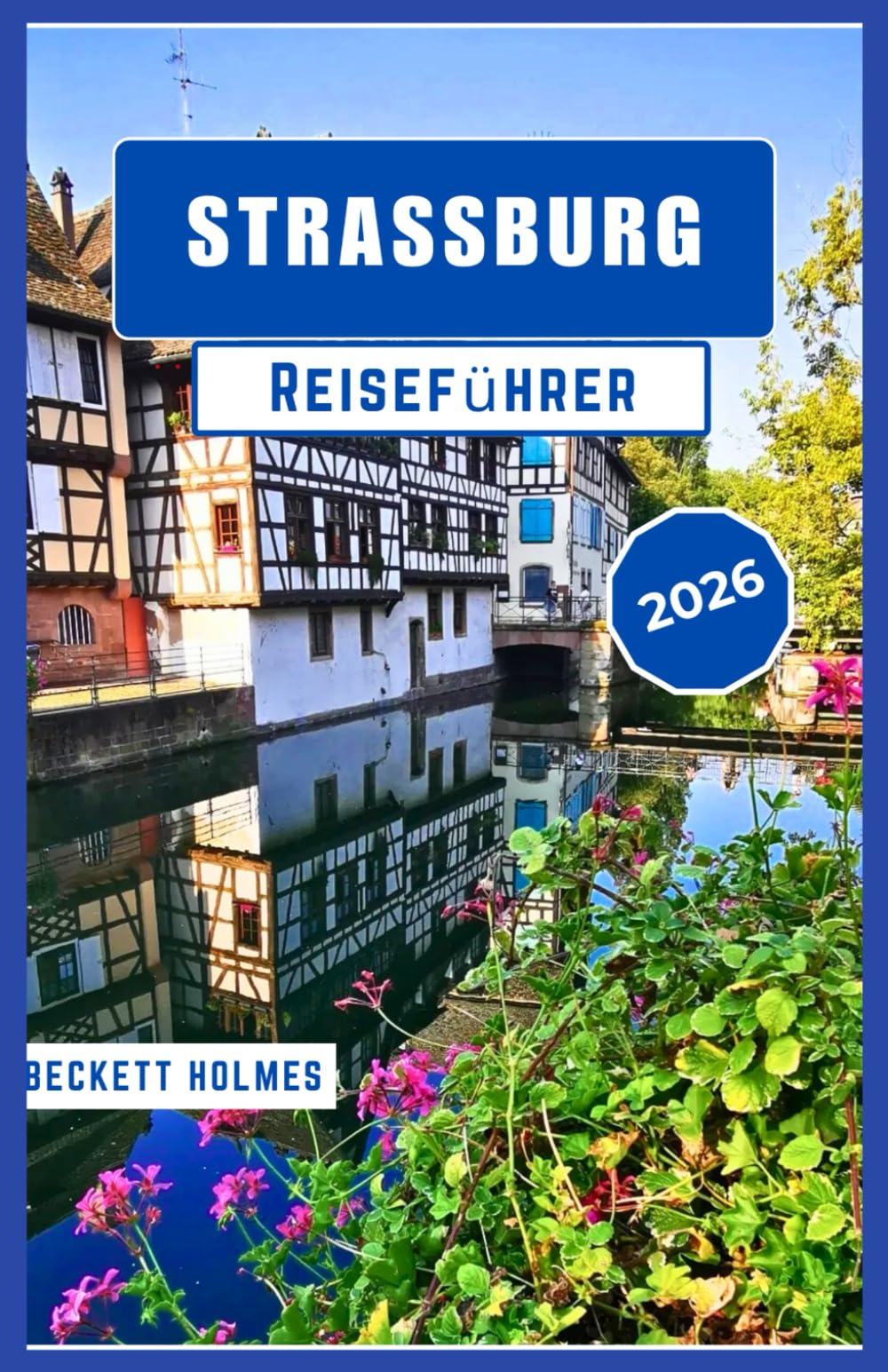 Straßburg Reiseführer 2026: Essen, Bräuche und Alltag in der französischen Region Elsass