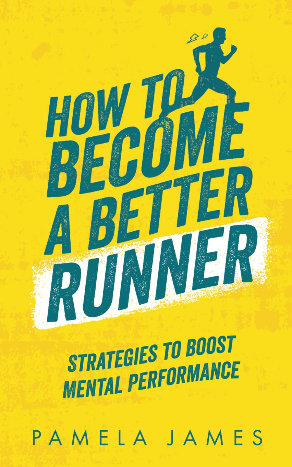 How To Become a Better Runner: Mental Strategies to Boost Performance: Running for beginners and improvers, motivational and reflective running, ...