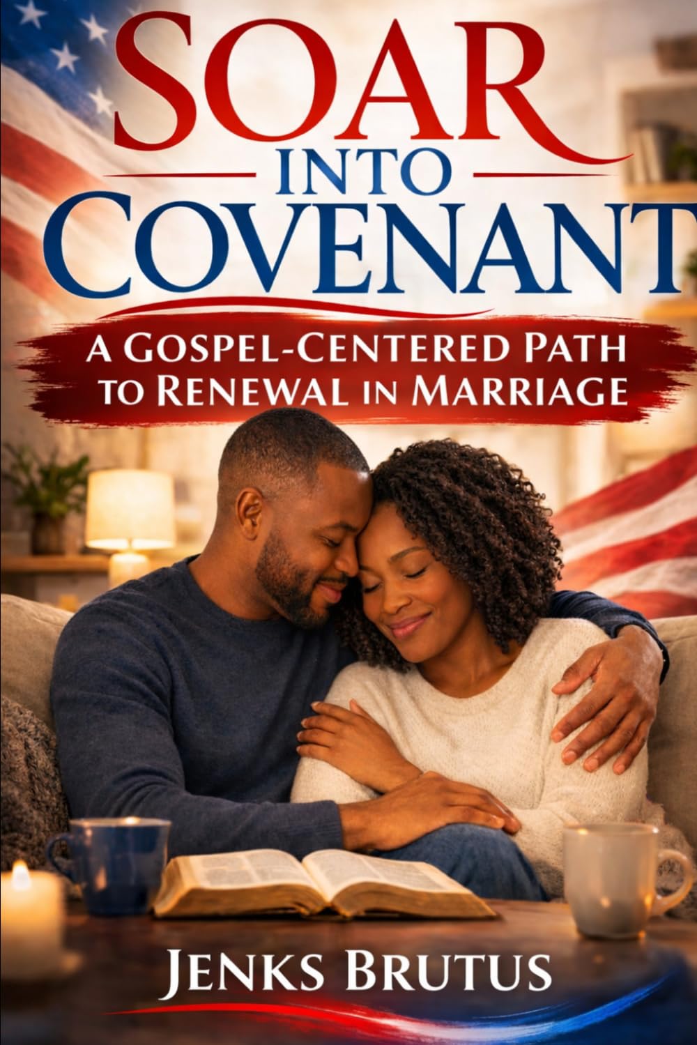 SOAR INTO COVENANT A Gospel-Centered Path to Renewal in Marriage