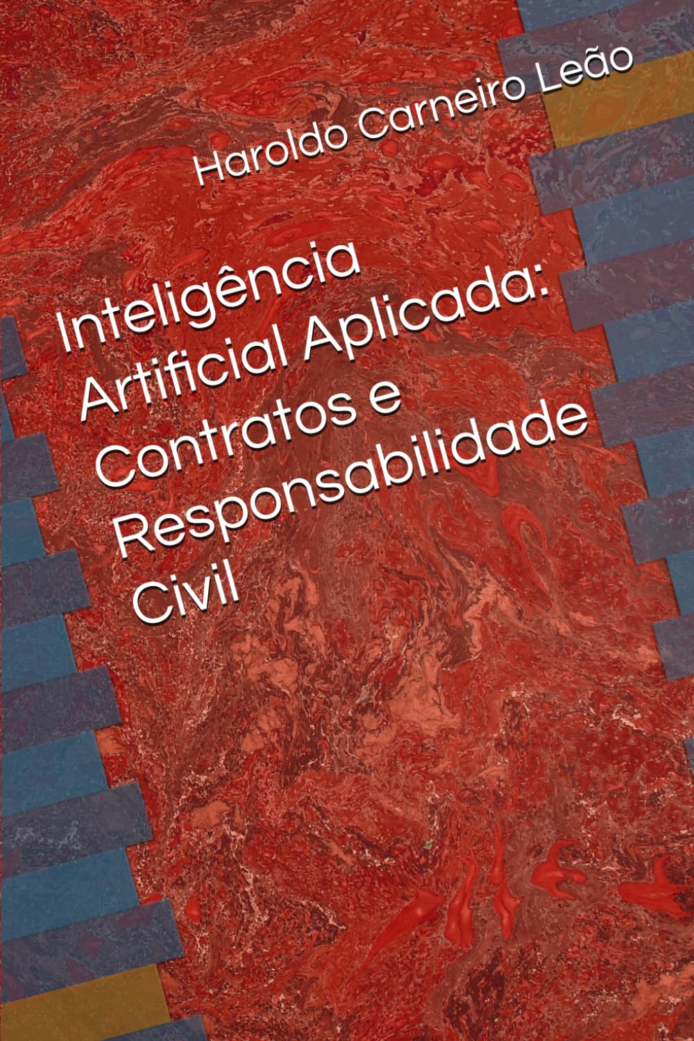 Inteligência Artificial Aplicada: Contratos e Responsabilidade Civil (Manuais Práticos de IA Aplicada)