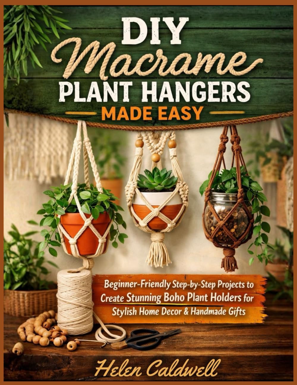 DIY Macrame Plant Hangers Made Easy: Beginner-Friendly Step-by-Step Projects to Create Stunning Boho Plant Holders for Stylish Home Decor & Handmade Gifts