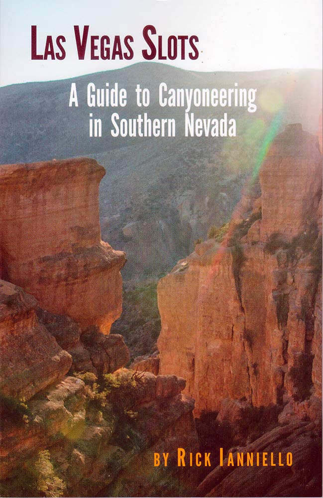 Las Vegas Slots A Guide to Canyoneering Rick Ianniello, Rick Iannello