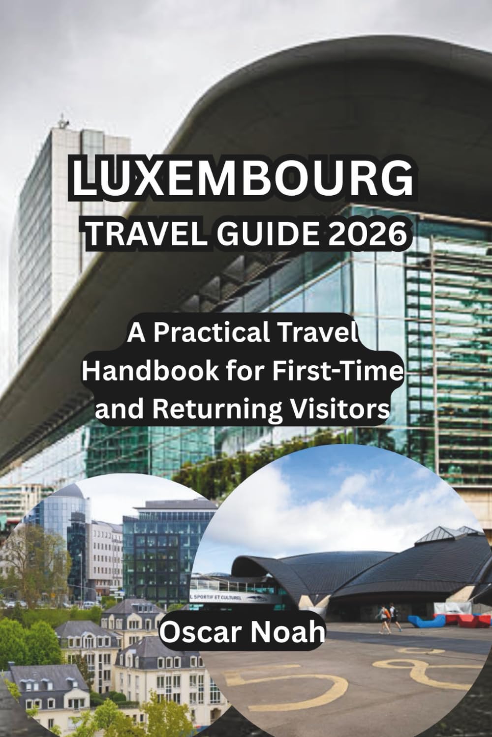 LUXEMBOURG TRAVEL GUIDE 2026: A Practical Travel Handbook for First-Time and Returning Visitors