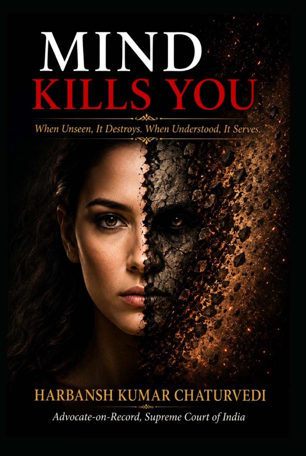 MIND KILLS YOU: When Unseen, It Destroys. When Understood, It Serves.