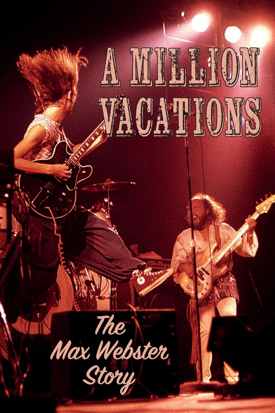 A Million Vacations: The Max Webster Story