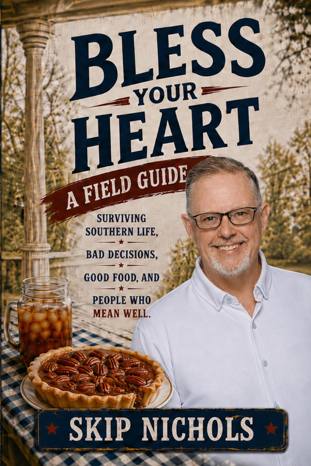 Bless Your Heart: A Field Guide: Surviving Southern Life, Bad Decisions, Good Food, and People Who Mean Well