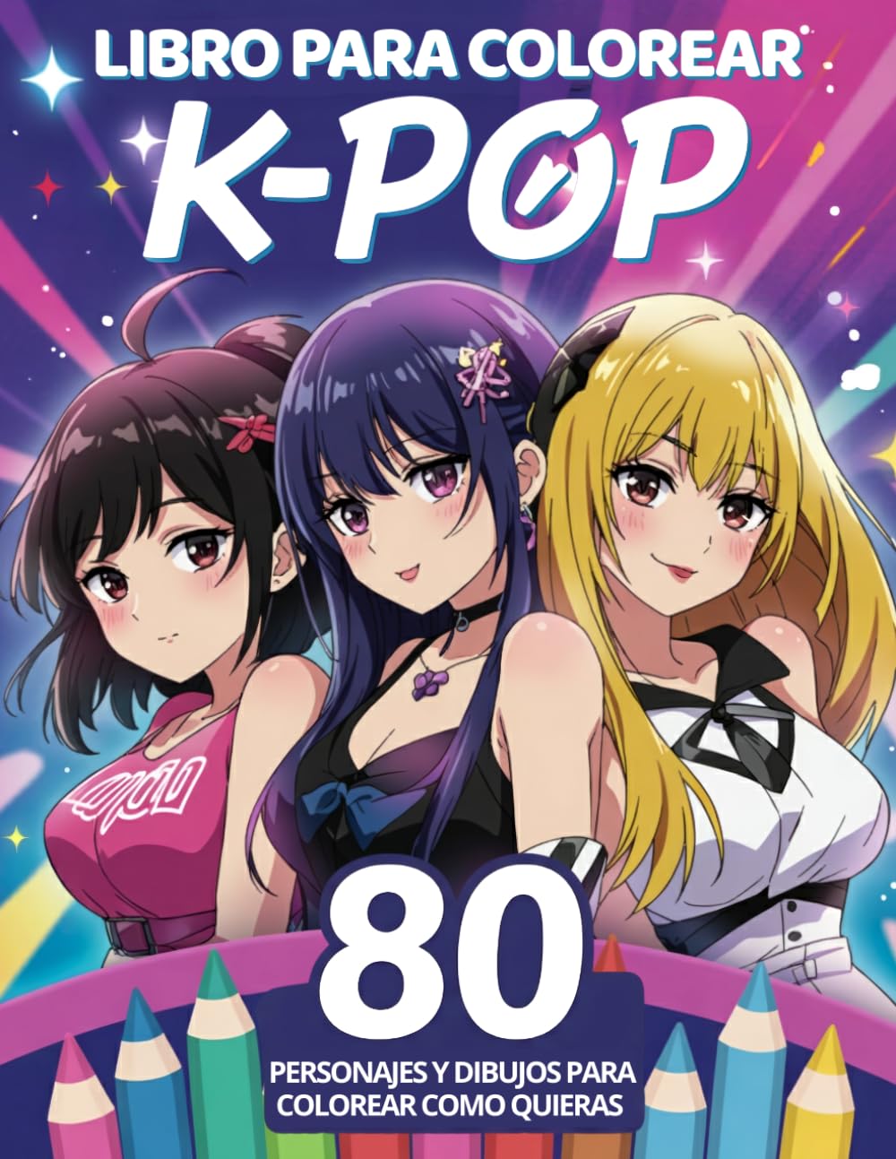 K-POP PARA COLOREAR: Un álbum con 80 personajes únicos para crear y dar vida a tu universo K-Pop. ¡Descubre tu estilo y conviértete en la estrella indiscutible del escenario!