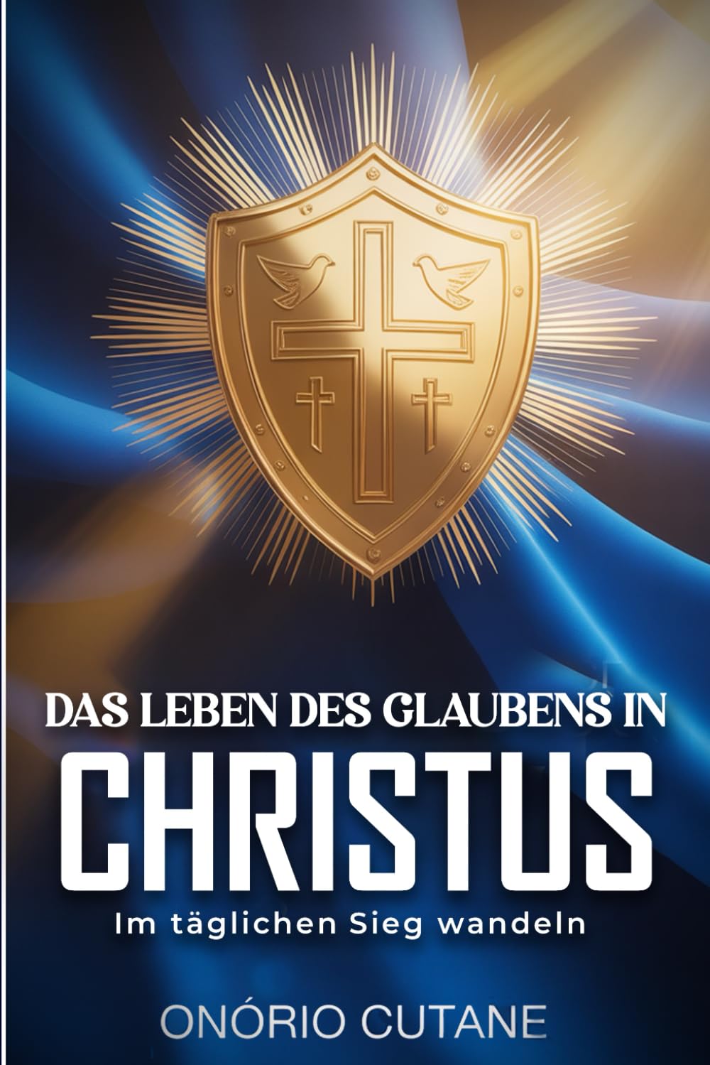 DAS LEBEN DES GLAUBENS IN CHRISTUS: Im täglichen Sieg wandeln