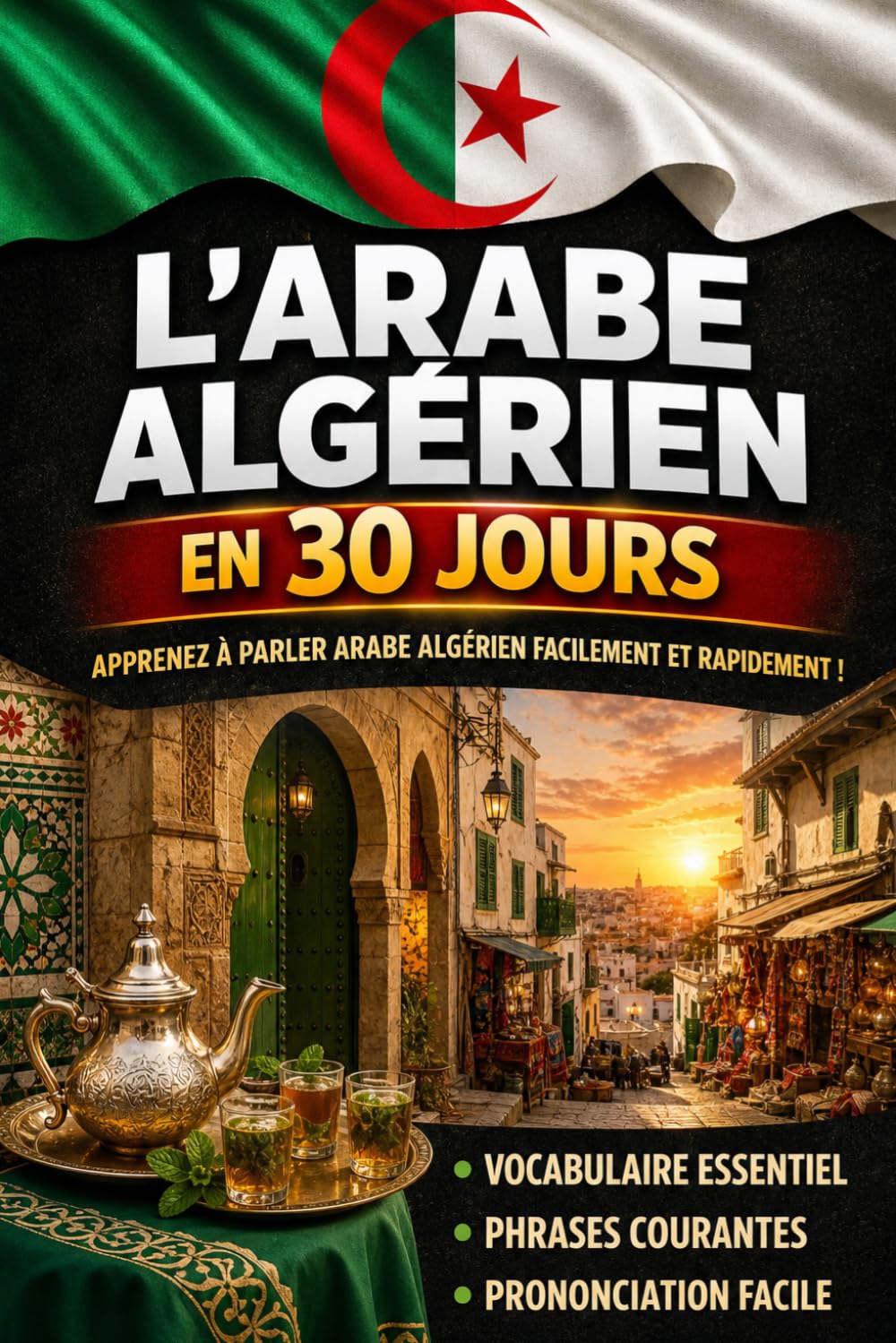 Apprendre l’Arabe Algérien en 30 Jours: La méthode intuitive et naturelle pour maîtriser rapidement l’Arabe Algérien (spécialement conçue pour les débutants)