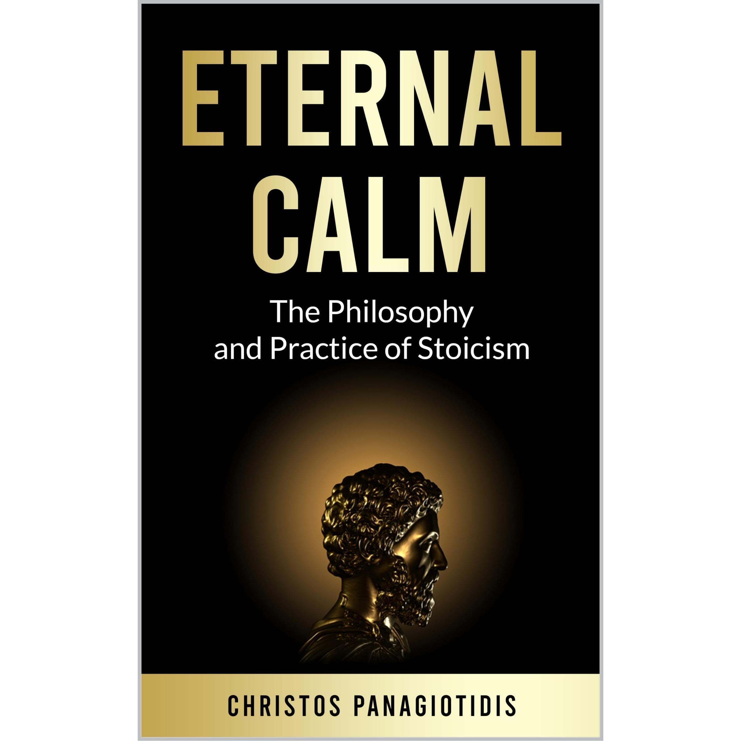 Eternal Calm: The Philosophy and Practice of Stoicism