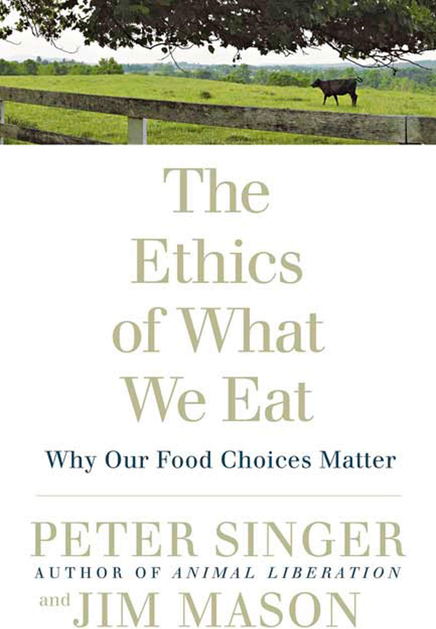 The Ethics of What We Eat: Why Our Food Choices Matter