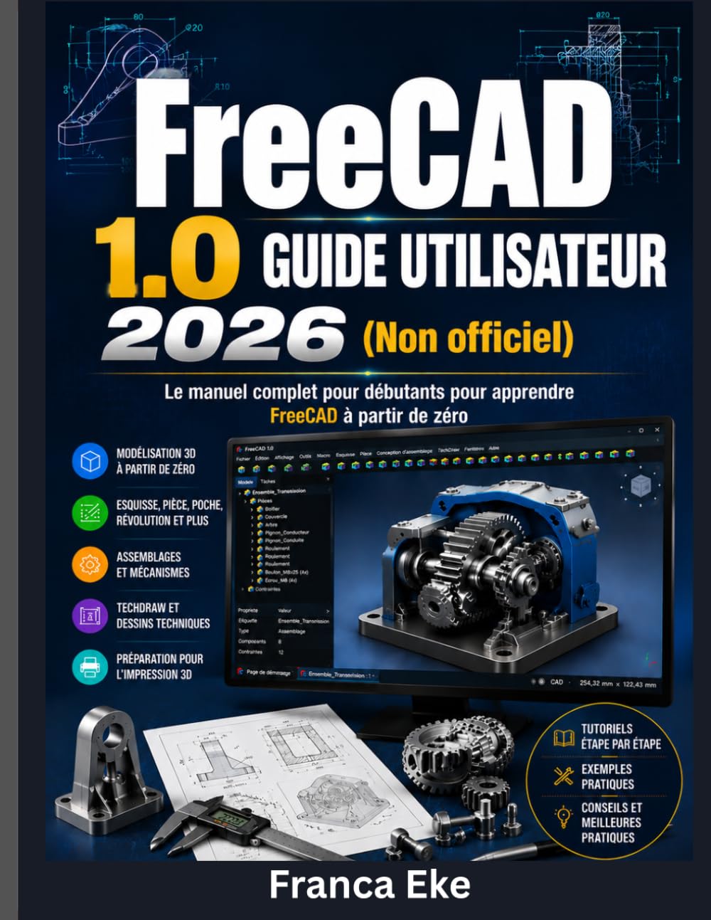 FreeCAD 1.0 GUIDE UTILISATEUR 2026 (non officiel): Le guide complet du débutant pour apprendre FreeCAD à partir de zéro