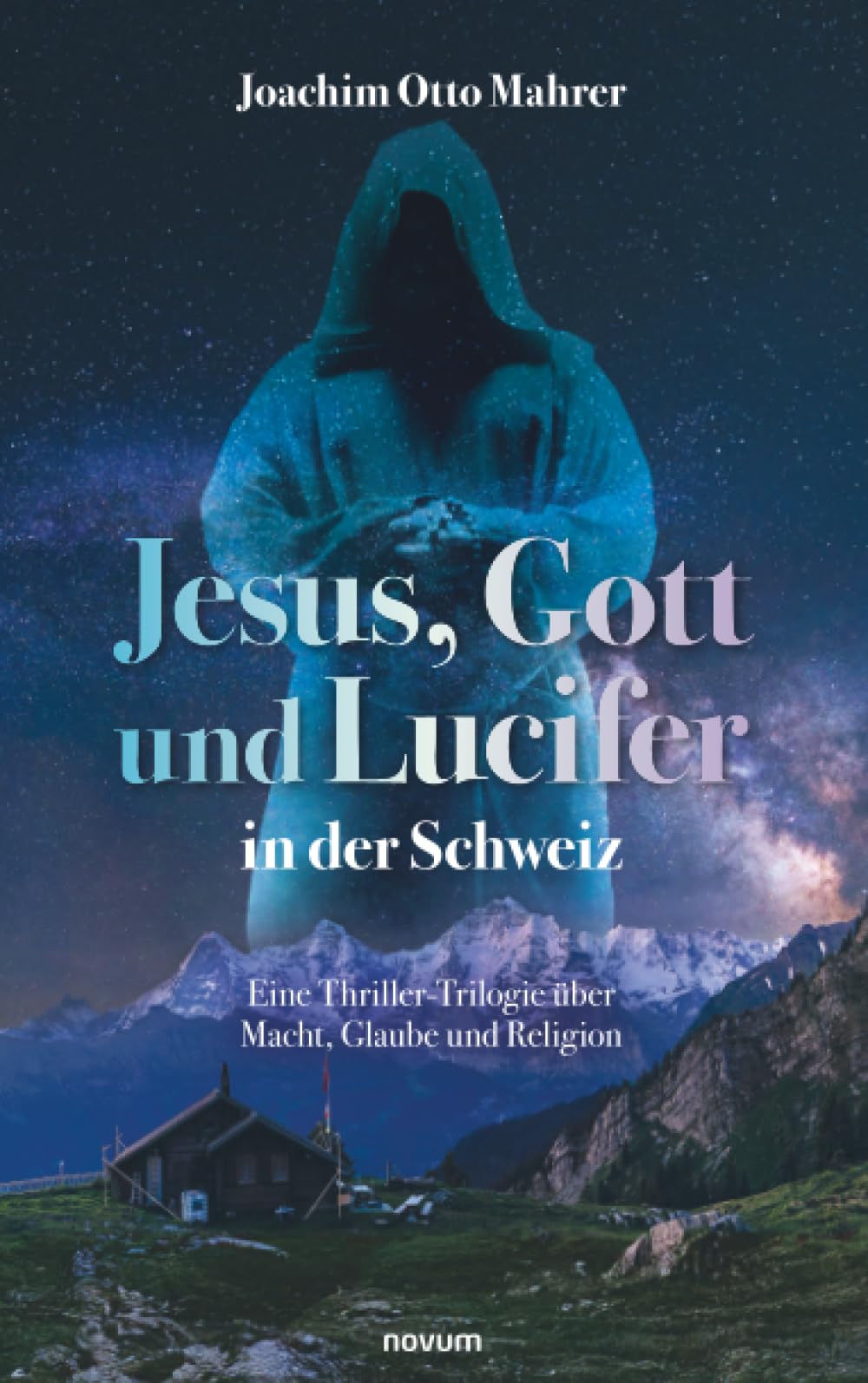 Jesus, Gott und Lucifer in der Schweiz: Eine Thriller-Trilogie über Macht, Glaube und Religion