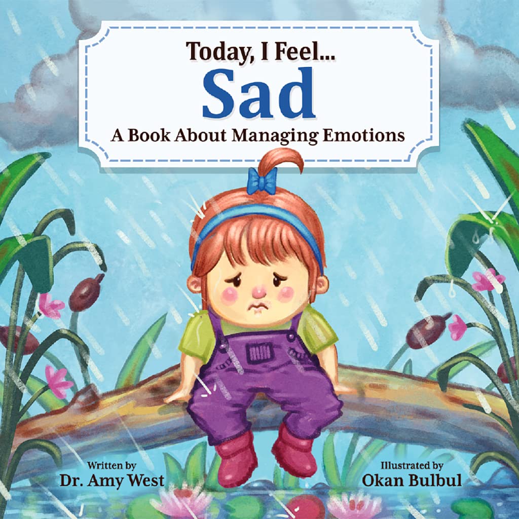 Puppy Dogs & Ice Cream Today, I Feel Sad: A Book About Managing Emotions