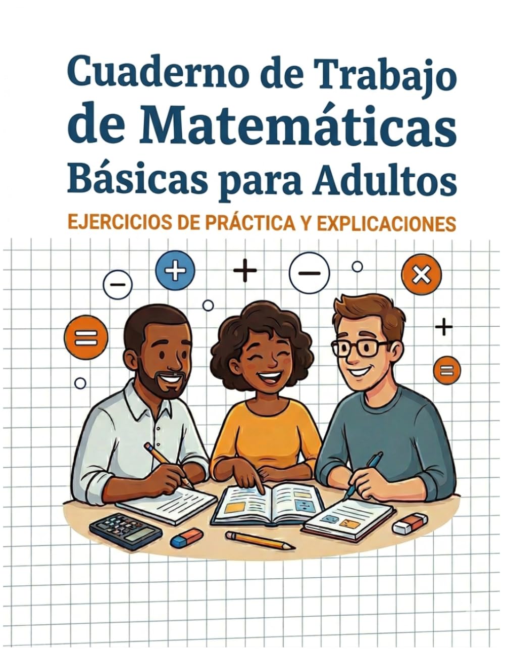 Cuaderno de Matemáticas Básicas para Adultos: Cuaderno de repaso intensivo de matemáticas para adultos: práctica completa con ejercicios de suma, ... Mejora tus habilidades y tu confianza.