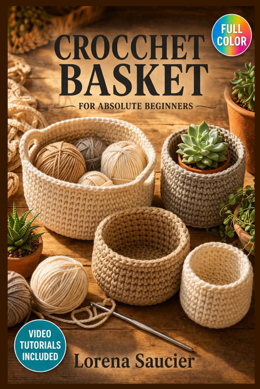 CROCHET BASKET FOR ABSOLUTE BEGINNERS: The Complete Illustrated Guide with Clear Instructions to Craft Durable Storage Baskets, Build Essential Skills, and Transform … | Video Tutorials Included