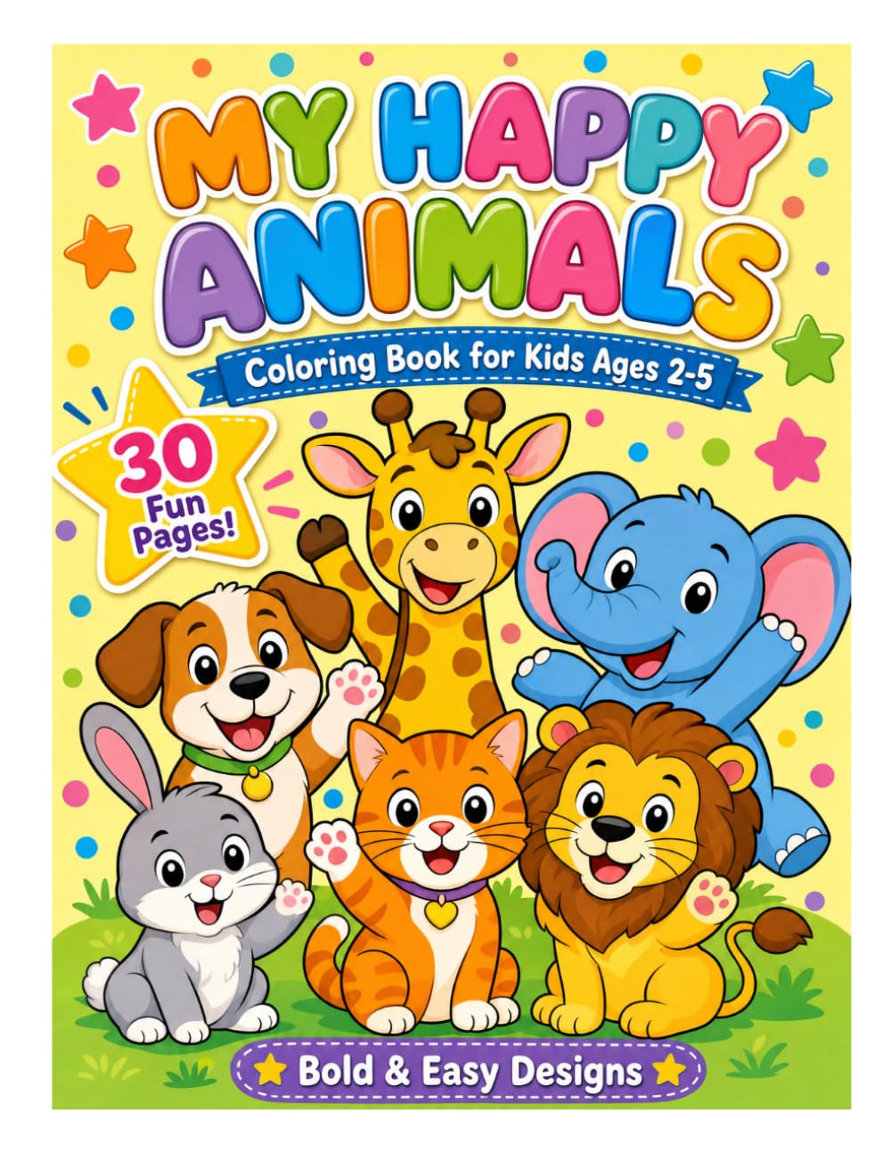 My Happy Animals Coloring Book for Kids Ages 2-5: 30 Bold and Easy Fun Pages with Cute Animals for Toddlers and Preschoolers