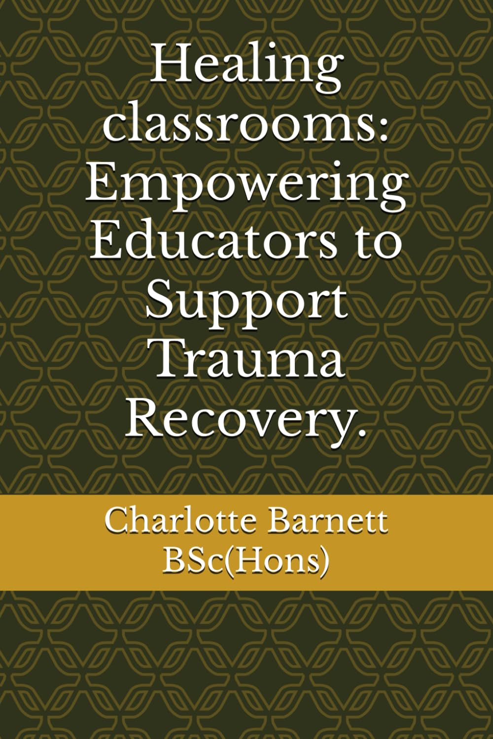Healing classrooms: Empowering Educators to Support Trauma Recovery.