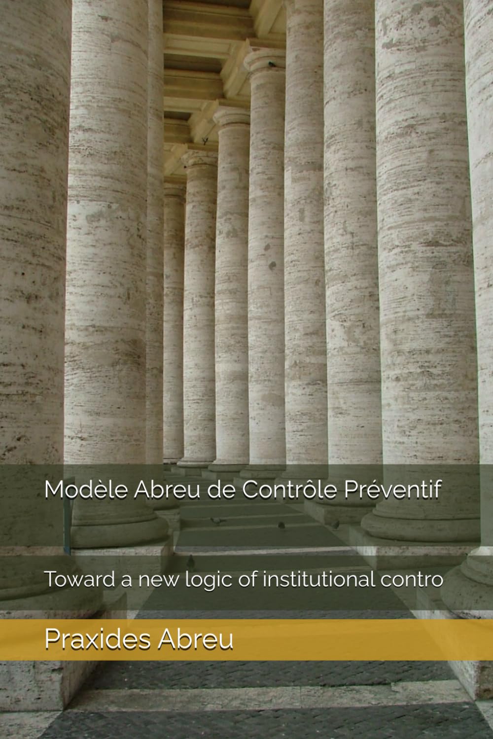 Modèle Abreu de Contrôle Préventif: Toward a new logic of institutional contro (Évolution du contrôle interne : Modèle Abreu)
