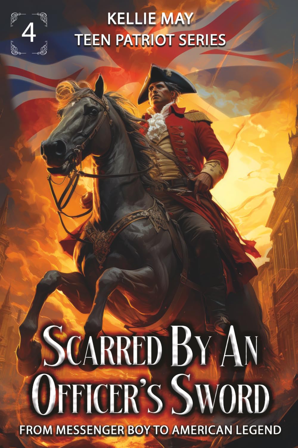 Scarred By An Officer's Sword: From Messenger Boy To American Legend (Teen Patriot Series)