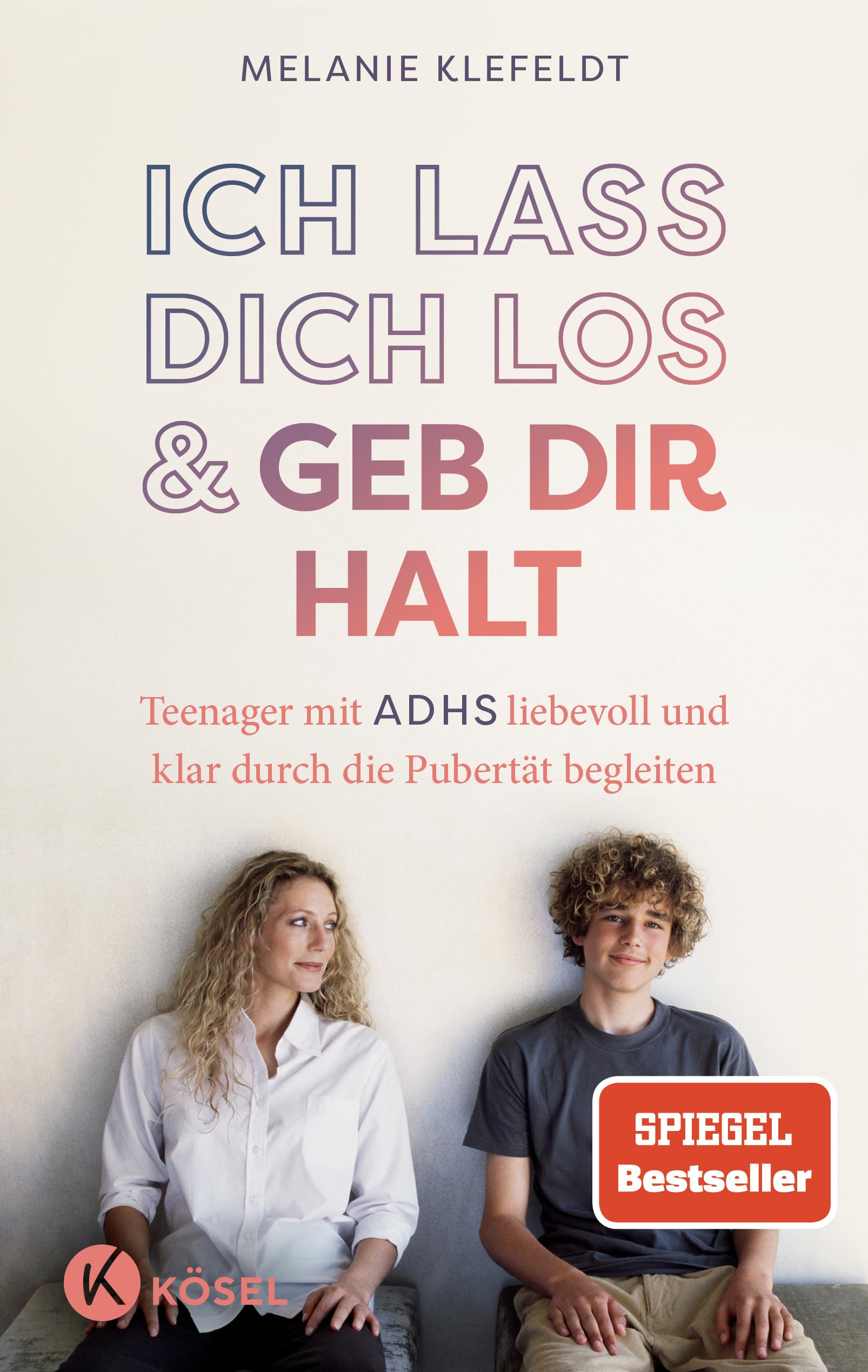 Ich lass dich los und geb dir Halt: Teenager mit ADHS liebevoll und klar durch die Pubertät begleiten - SPIEGEL-Bestseller