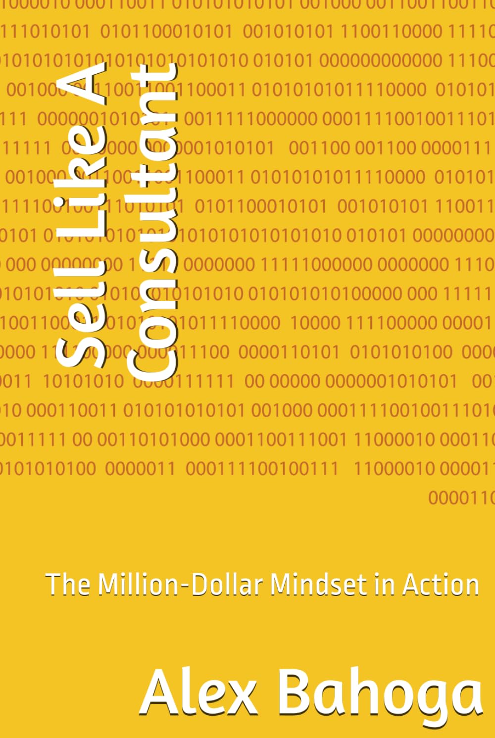 Sell Like A Consultant: The Million-Dollar Mindset in Action