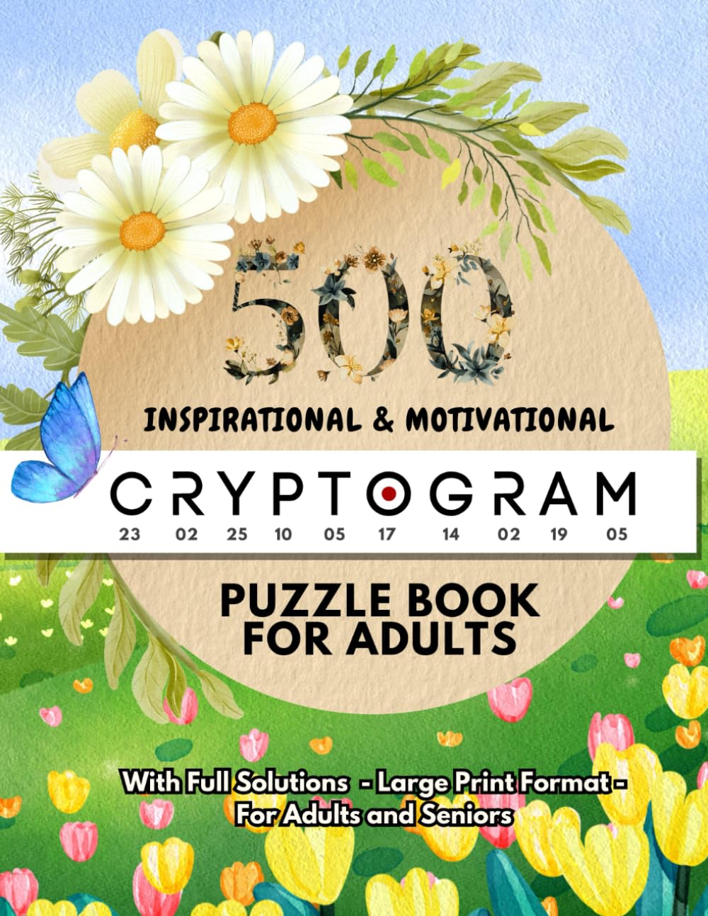 Inspirational & Motivational Cryptograms Puzzle Book for Adult: 500 Uplifting, Positive, and Mindful Code Puzzles to Soothe Your Mind and Boost Your ... for Adults & Seniors with Full Solutions