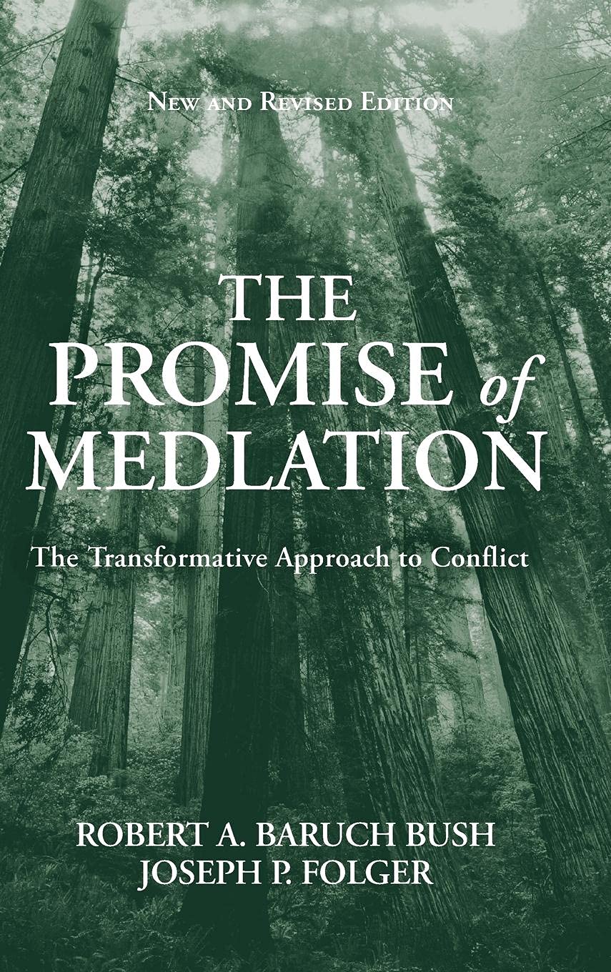 The Promise of Mediation: The Transformative Approach to Conflict By Robert A.