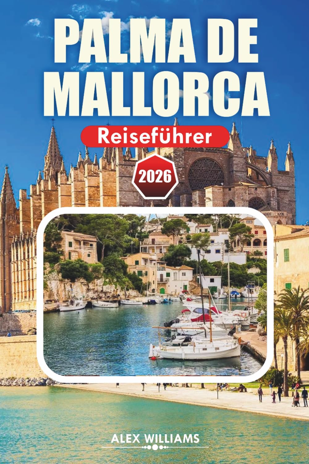 PALMA DE MALLORCA REISEFÜHRER 2026: Entdecken Sie Küstendörfer, historische Stätten, Strände, Restaurants und Outdoor-Abenteuer