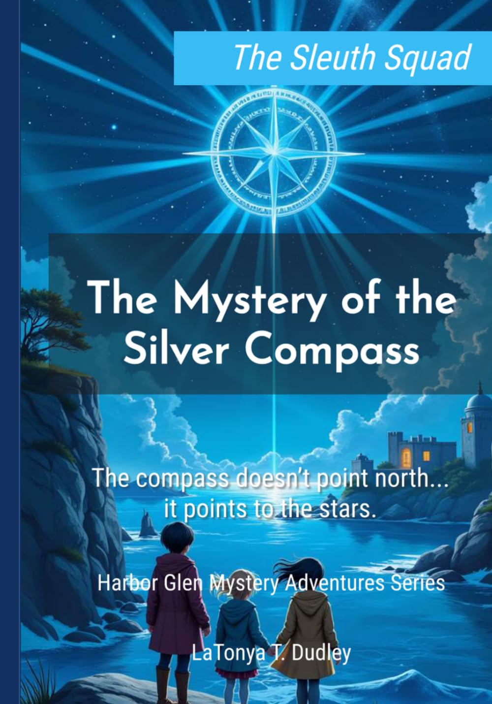 The Sleuth Squad: The Mystery of the Silver Compass (The Harbor Glen Mystery Adventures)