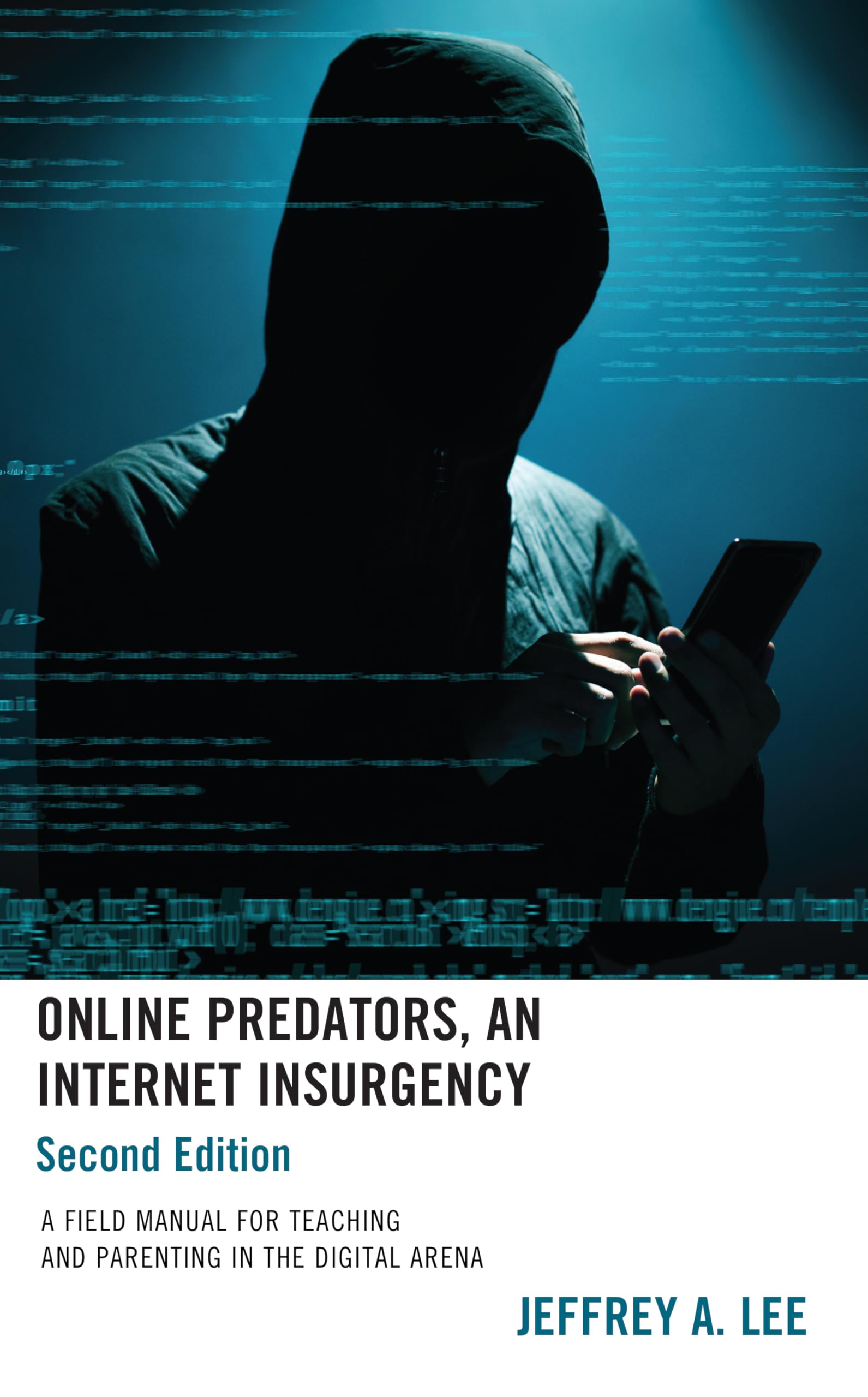 Online Predators, An Internet Insurgency: A Field Manual for Teaching and Parenting in the Digital Arena