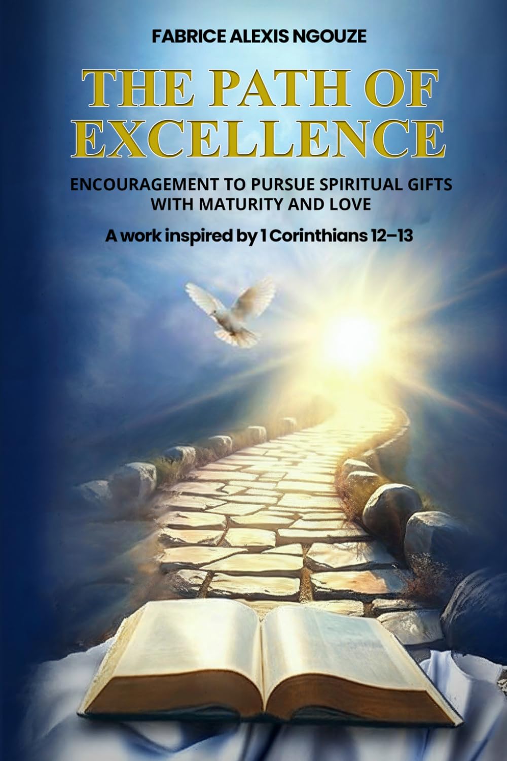 THE PATH OF EXCELLENCE: ENCOURAGEMENT TO PURSUE SPIRITUAL GIFTS WITH MATURITY AND LOVE