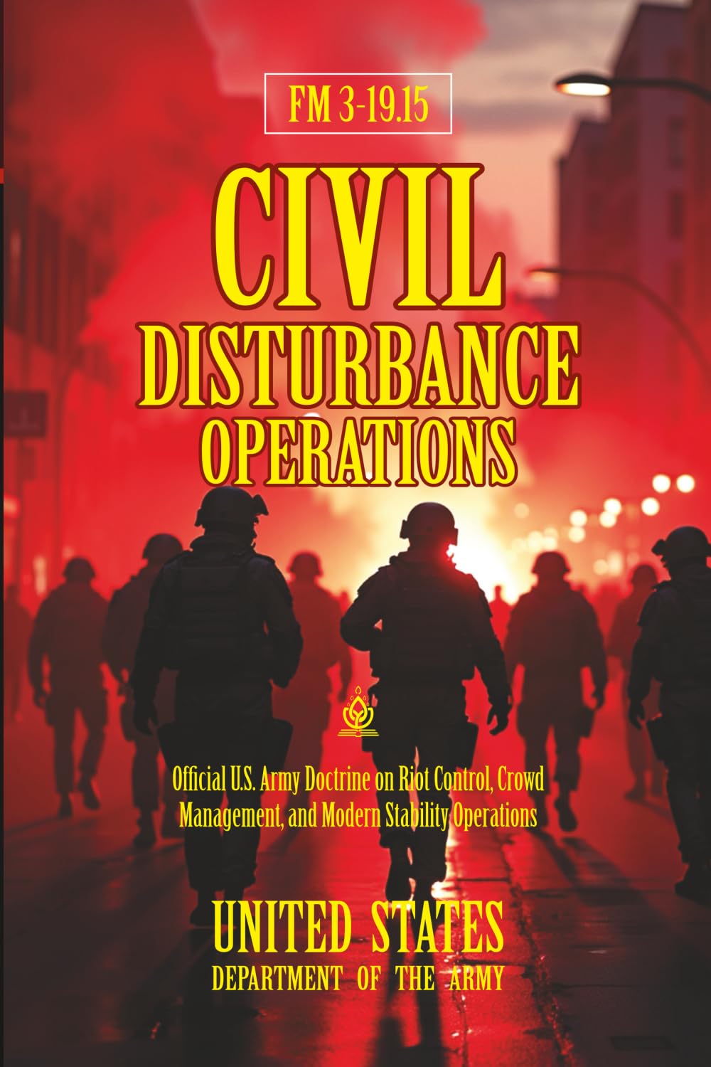 FM 3-19.15 Civil Disturbance Operations: [Annotated] Official U.S. Army Doctrine on Riot Control, Crowd Management, and Modern Stability Operations