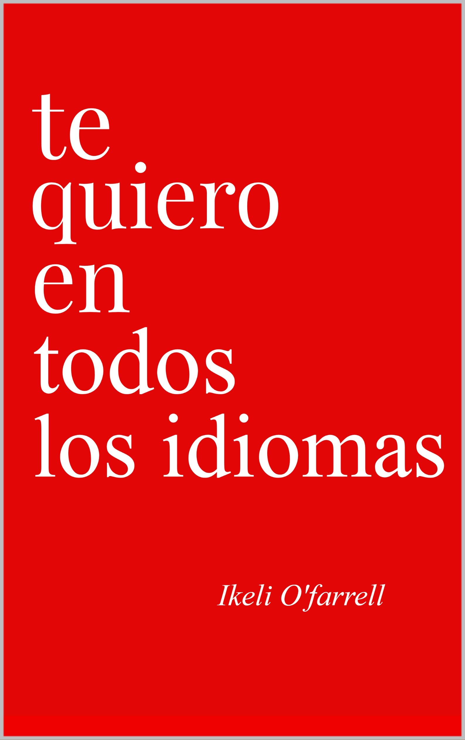 Te Quiero En Todos Los Idiomas (Spanish Edition)