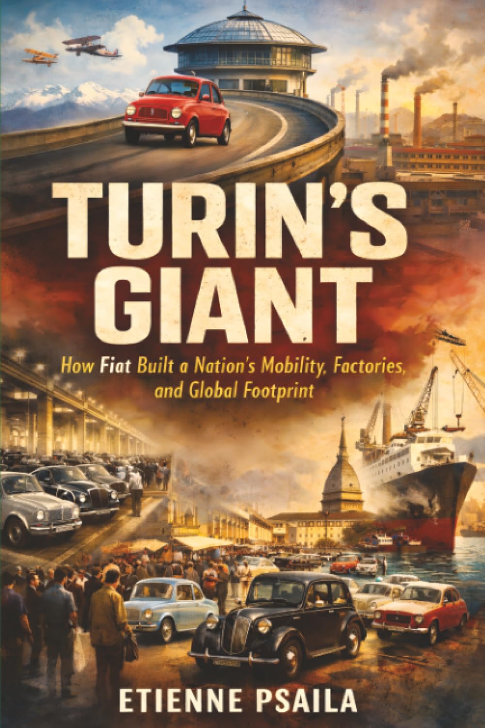 Turin’s Giant: How Fiat Built a Nation’s Mobility, Factories, and Global Footprint