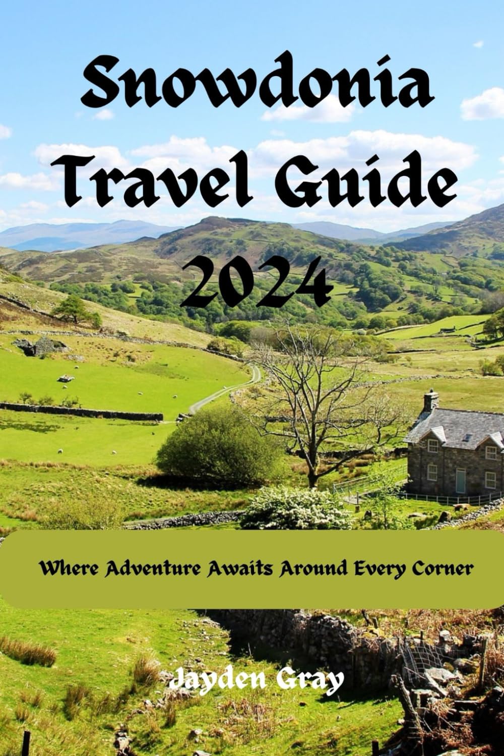 Snowdonia Travel Guide 2024: Where Adventure Awaits Around Every Corner ("Wanderlust Chronicles: Embarking on Unforgettable Travels")