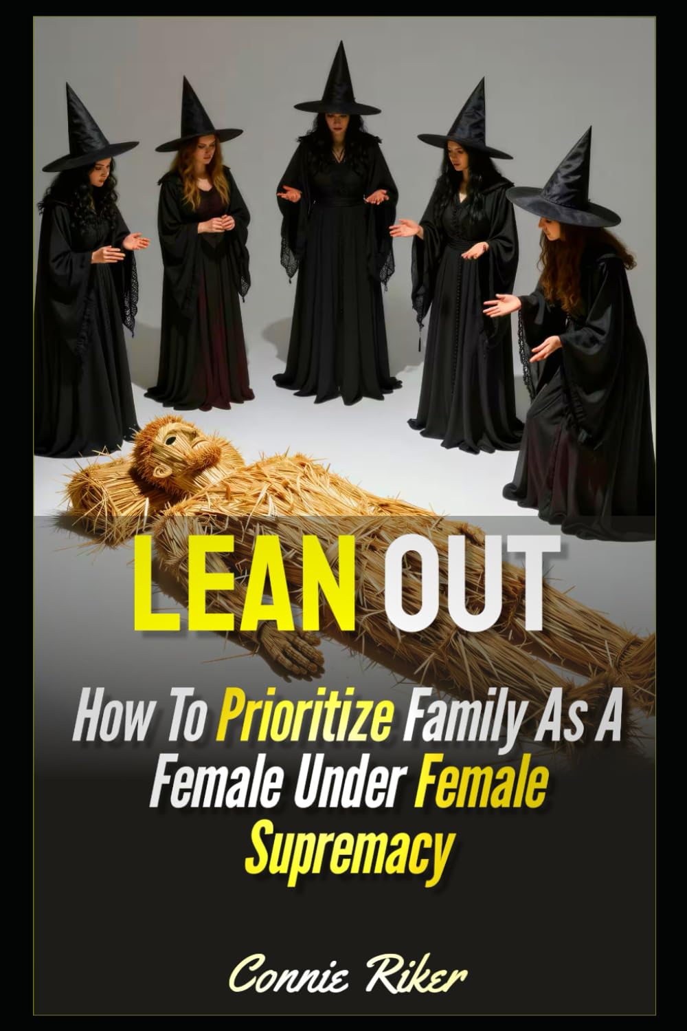 Lean Out: How To Prioritize Family As A Female Under Female Supremacy (Radical Feminism Fatale (satire))