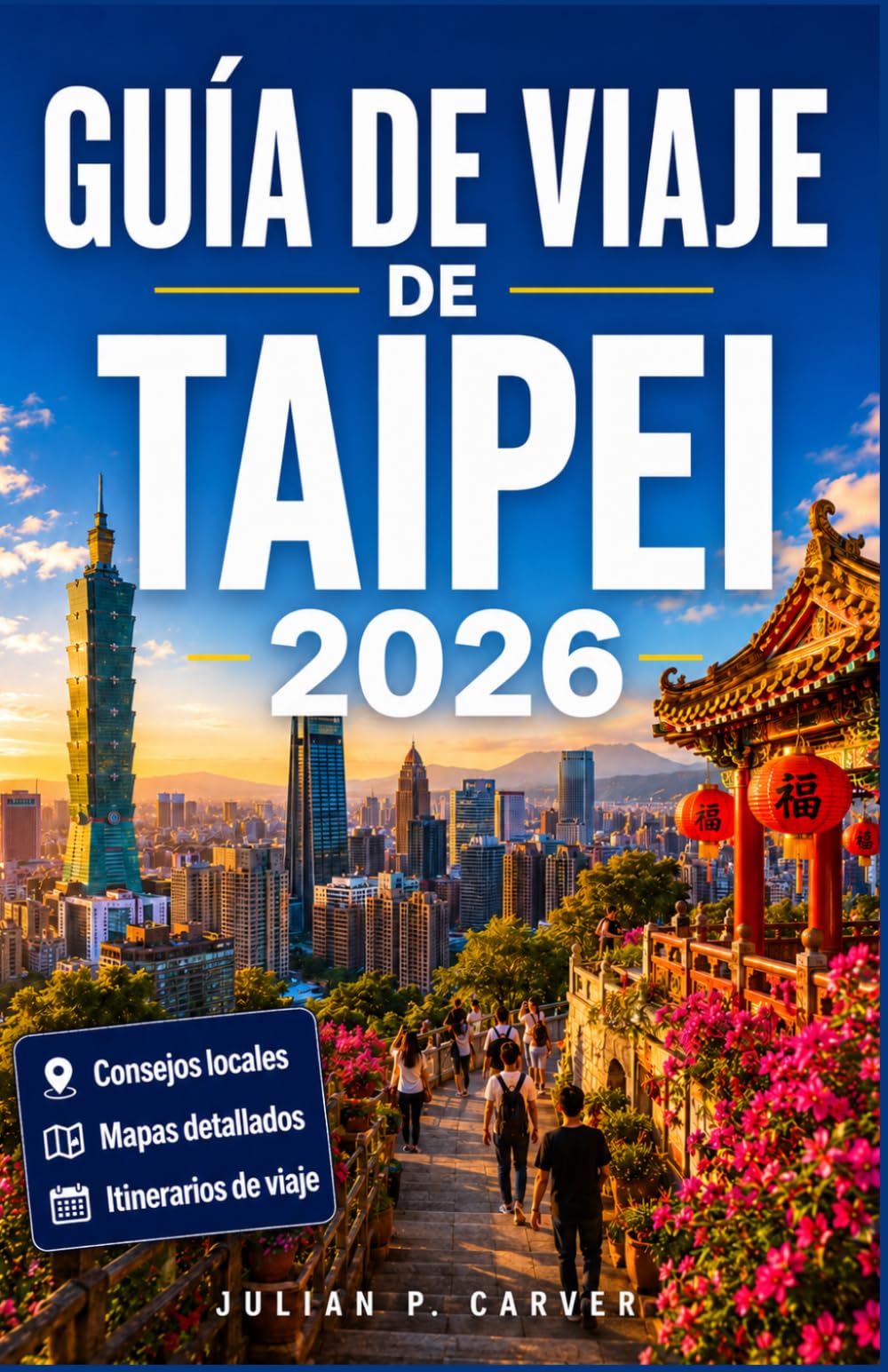 GUÍA DE VIAJE DE TAIPEI 2026: Guía de planificación para la capital de Taiwán, sus mercados locales y los principales lugares de interés que merece la pena visitar.