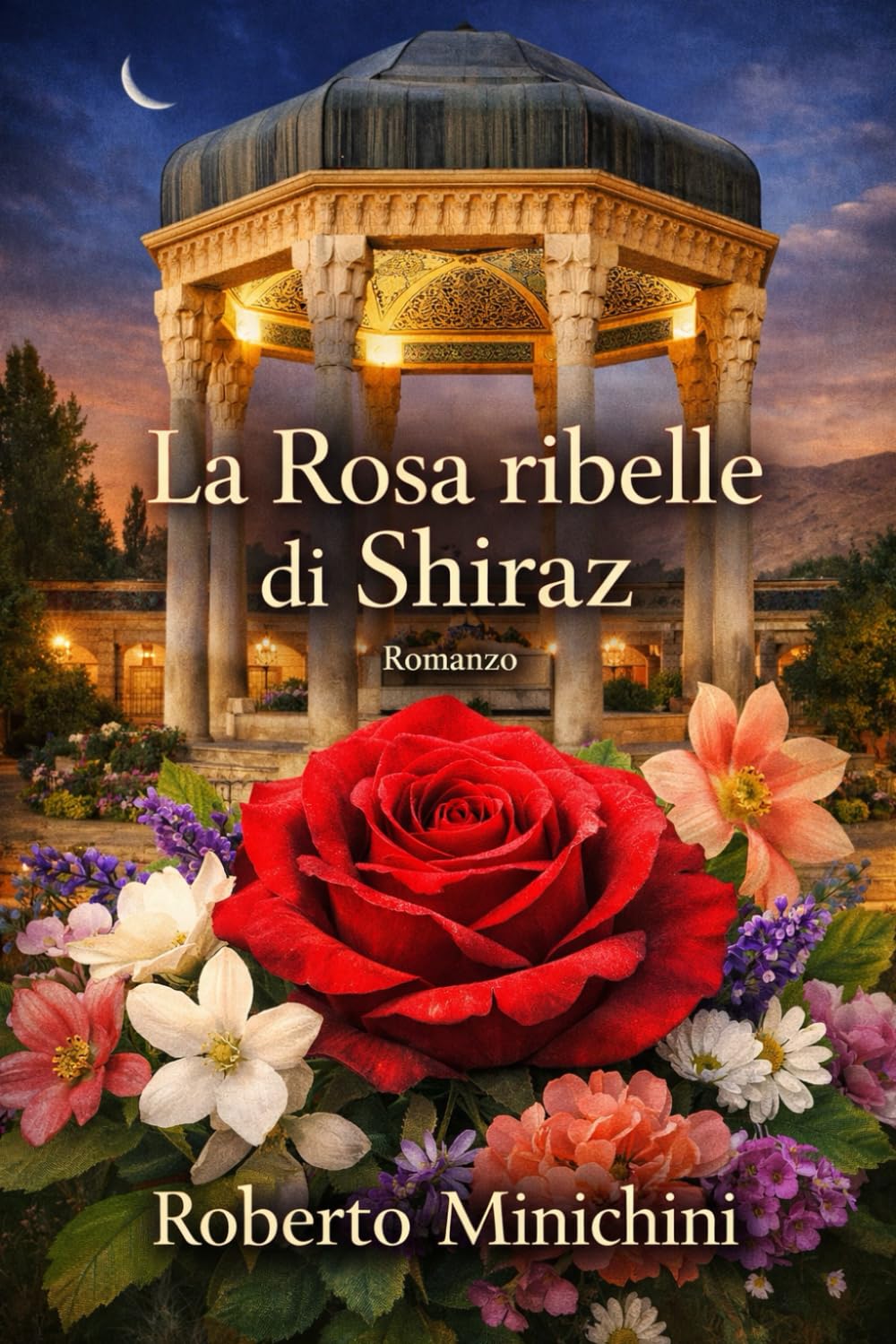 La Rosa ribelle di Shiraz: Romanzo