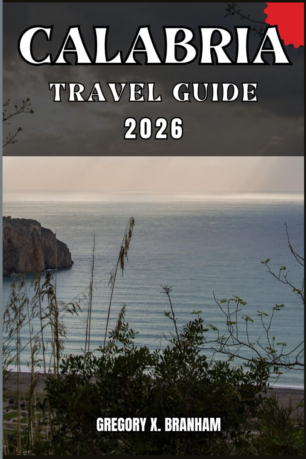 CALABRIA TRAVEL GUIDE: A Practical Guide to Discovering Culture, Nature, Hidden Gems, and Must-See Highlights.
