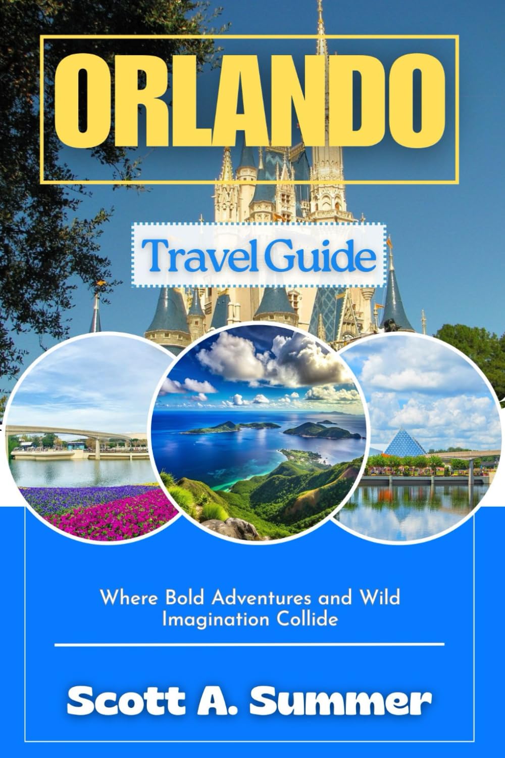ORLANDO Travel Guide: Where Bold Adventures and Wild Imagination Collide